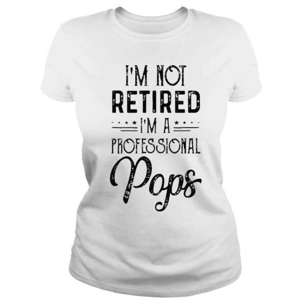 Im not retired a professional pops father day 2022 shirt - Image 3