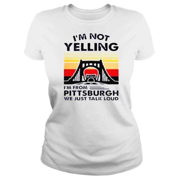 Im not yelling Im from pittsburgh we just talk loud shirt - Image 3