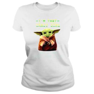 ClassicLadies Im that crazy girl who loves Baby Yoda a lot movie shirt