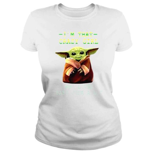 Im that crazy girl who loves Baby Yoda a lot movie shirt - Image 3