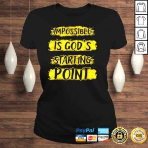 ClassicLadies Impossible Is Gods Starting Point Shirt