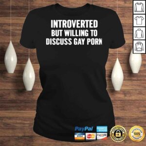 ClassicLadies Introverted But Willing To Discuss Gay Porn TShirt