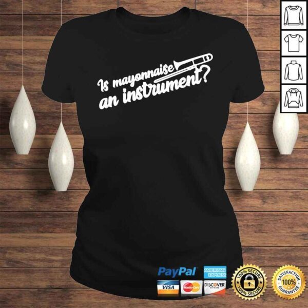 Is Mayonnaise An Instrument Shirt - Image 3