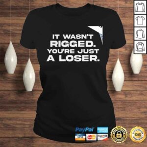 ClassicLadies It wasnt Rigged youre just a loser 2022 shirt