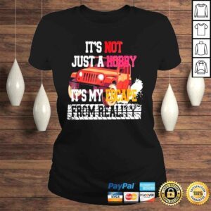 ClassicLadies Its not just a hobby its my escape from reality shirt