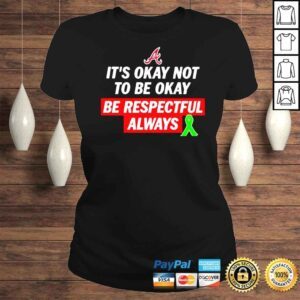 ClassicLadies Its okay not to be okay be respectful always shirt