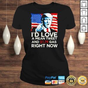 ClassicLadies I�d Love A Mean Tweet And 179 Gas Right Now Pro Trump 2024 Shirt