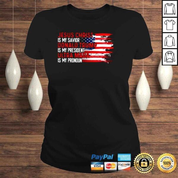 Jesus christ is my savior Donald Trump is my president ultra maga is my pronoun USA flag shirt - Image 3