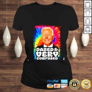 ClassicLadies Joe Biden Dazed and very Confused shirt