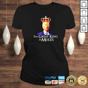 ClassicLadies Joe Biden King The Great King Of The Mules Shirt