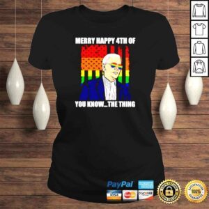 ClassicLadies Joe Biden Merry Happy 4th of you know the thing LGBT shirt