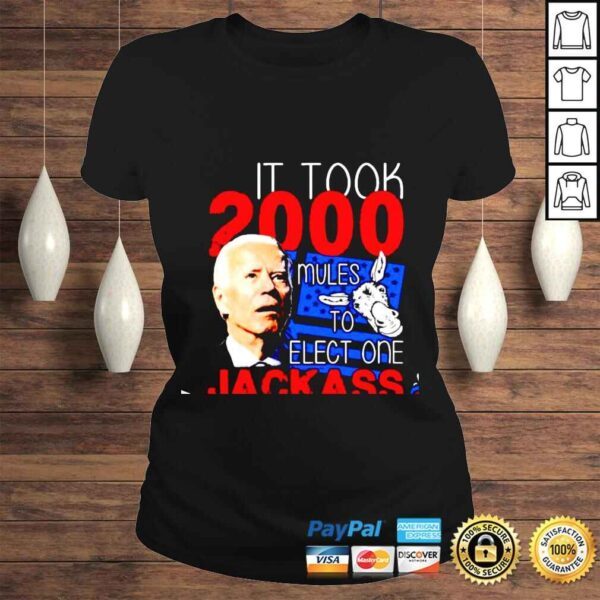 Joe Biden it took 2000 mules to elect one jackass shirt - Image 3