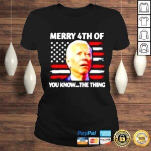 ClassicLadies Joe Biden merry 4th of you know the thing American Flag shirt