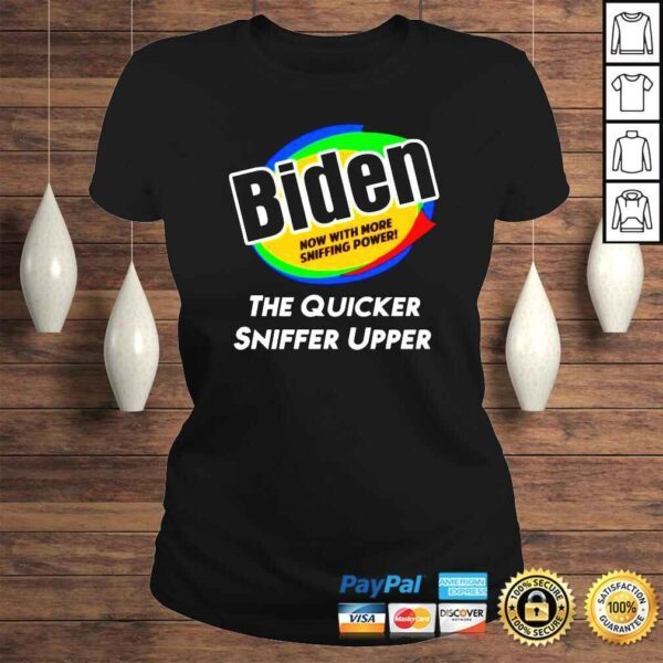 Joe Biden now with more sniffing power the quicker sniffer upper shirt - Image 3