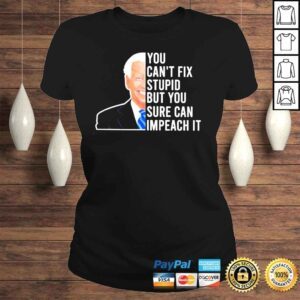 ClassicLadies Joe Biden you cant fix stupid but you sure can impeach it shirt