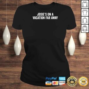 ClassicLadies Josies On A Vacation Far Away Quote Shirt 1