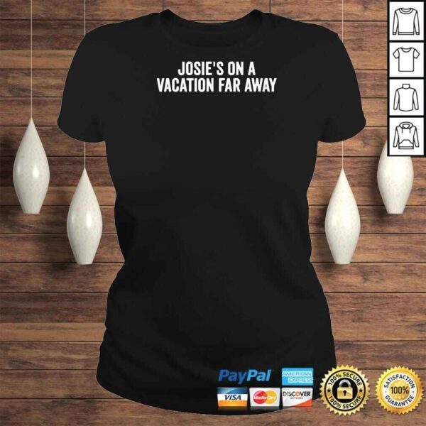 Josie’s On A Vacation Far Away Quote Shirt - Image 3