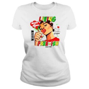 ClassicLadies Juneteenth Since 1865 Living freeish shirt