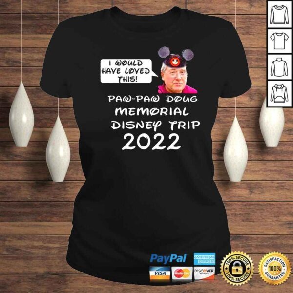 Justin Hoops McElroy I would have loved this paw paw doug memorial Disney trip 2022 shirt - Image 3