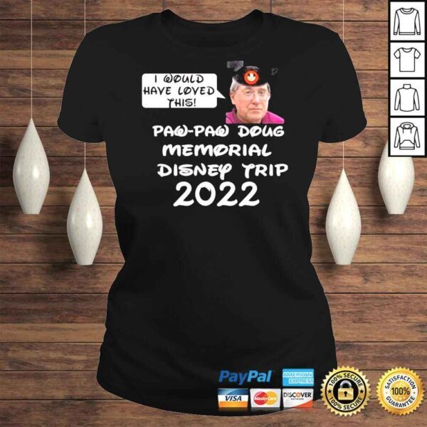 Justin Mcelroy I Would Have Loved This Paw Paw Doug Memorial Trip 2022 Shirt - Image 3