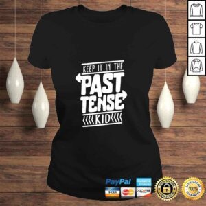 ClassicLadies Keep it in the past tense kid shirt