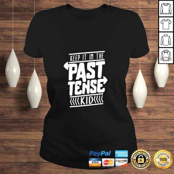 Keep it in the past tense kid shirt - Image 3