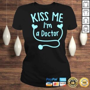 ClassicLadies Kiss me Im a doctor shirt