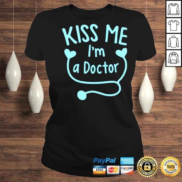 Kiss me Im a doctor shirt - Image 3