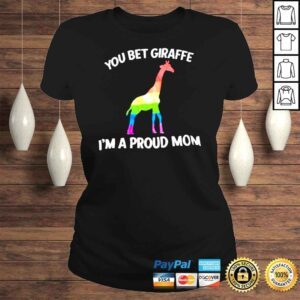 ClassicLadies LGBT Giraffe you bet giraffe Im a proud Mom shirt