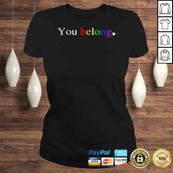 LGBT Pride You Belong to LGBTQ Social Tee Shirt - Image 3