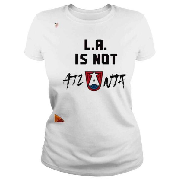 La Is Not Atlanta Shirt - Image 3