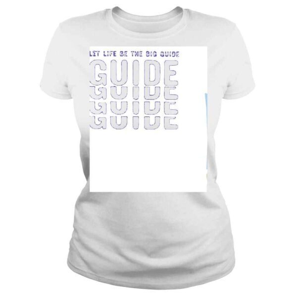 Let Life Be The Big Guide Shirt - Image 3