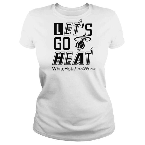 Lets Go Heat White Hot Playoffs 2022 Miami Heat Basketball Team Shirt - Image 3