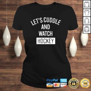 ClassicLadies Lets cuddle and watch hockey shirt