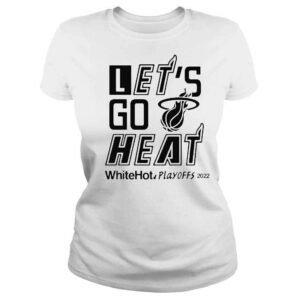 ClassicLadies Let�s Go Heat White Hot Playoffs 2022 Shirt