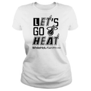 ClassicLadies Let�s Go Heat White Hot Playoffs 2022 TShirt