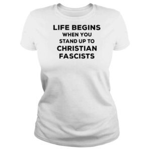 ClassicLadies Life Begins When You Stand Up To Christian Fascists TShirt