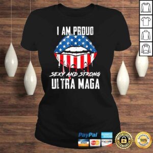 ClassicLadies Lips I am proud sexy and strong ultra maga shirt