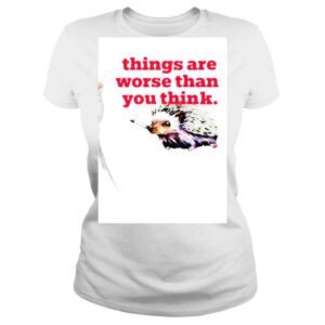 ClassicLadies Littlesiha Things Are Worse Than You Think Smoking shirt