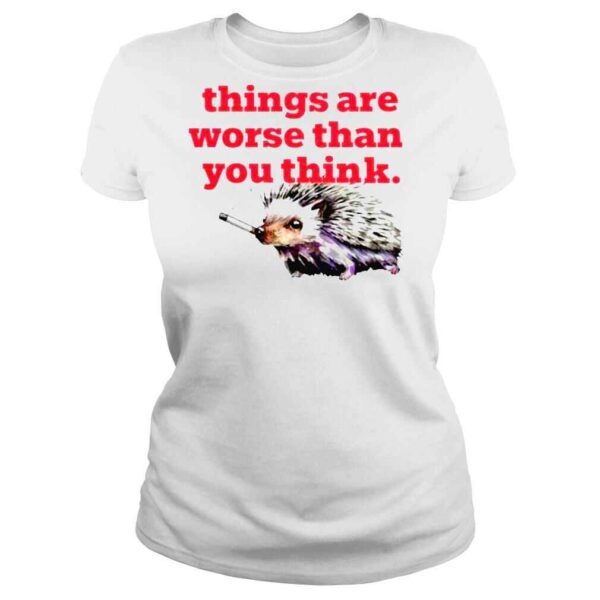 Littlesiha things are worse than you think smoking hedgehog shirt - Image 3