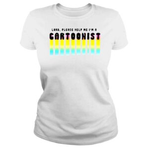 ClassicLadies Lord please help me Im a cartoonist shirt