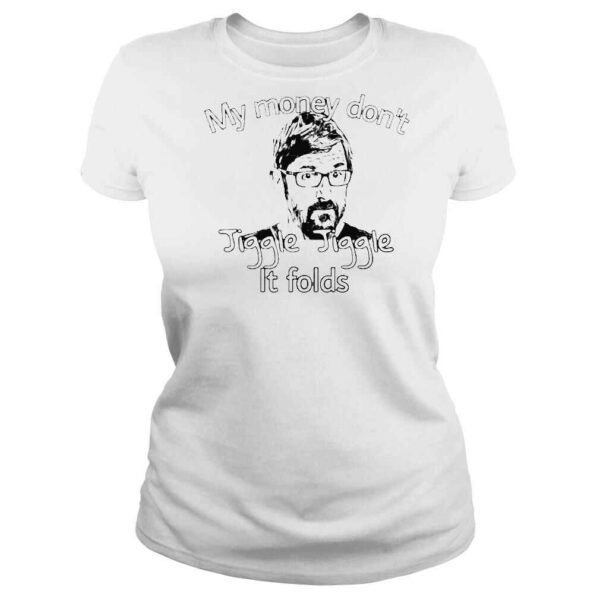 Louis Theroux My Money Dont Jiggle Jiggle It Folds shirt - Image 3