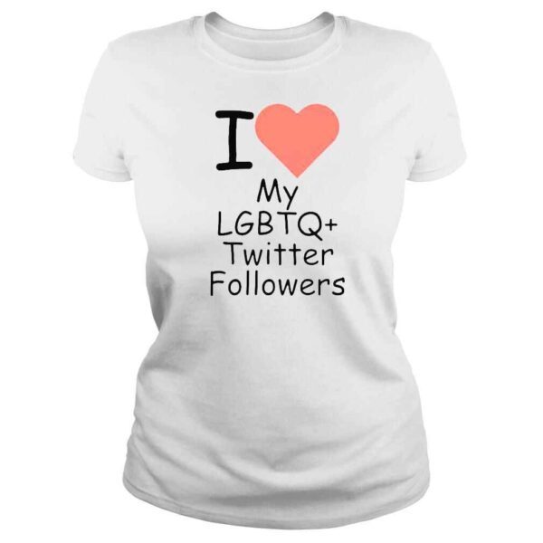 Love my lgbtq twitter followers shirt - Image 3