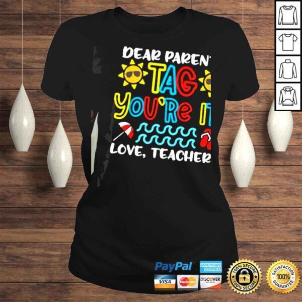 Lovely Dear Parents Tag Youre It Love Teacher TShirt - Image 3