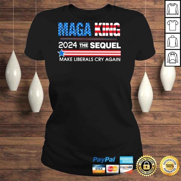 Maga King 2024 The Sequel make liberals cry again shirt - Image 3