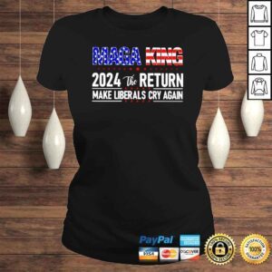 ClassicLadies Maga King 2024 the return make Liberals cry again America shirt