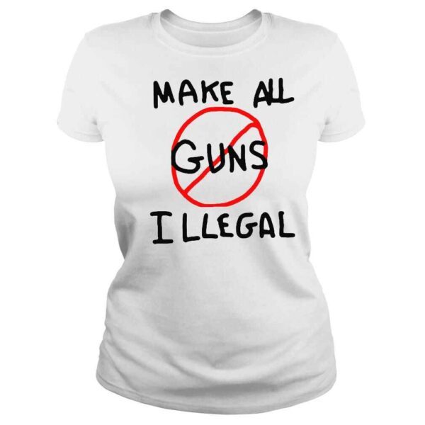 Make All Guns Illegal End Gun Violence Shirt - Image 3