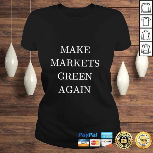 Make markets green again shirt - Image 3