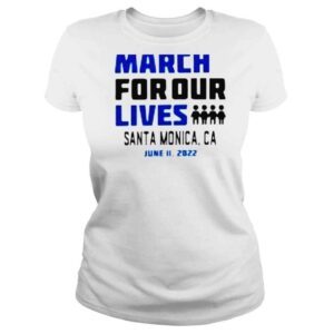 ClassicLadies March for Our Lives Santa Monica Ca June 11 2022 shirt