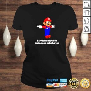 ClassicLadies Mario I always say yahoo but no one asks ha yoo shirt